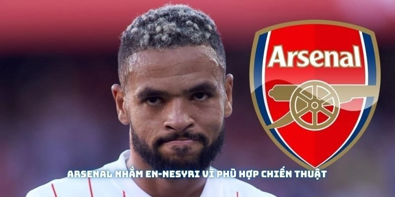 Arsenal nhắm En-Nesyri vì phù hợp chiến thuật