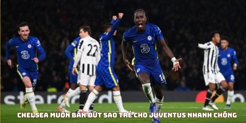 Chelsea muốn bán đứt sao trẻ cho Juventus nhanh chóng