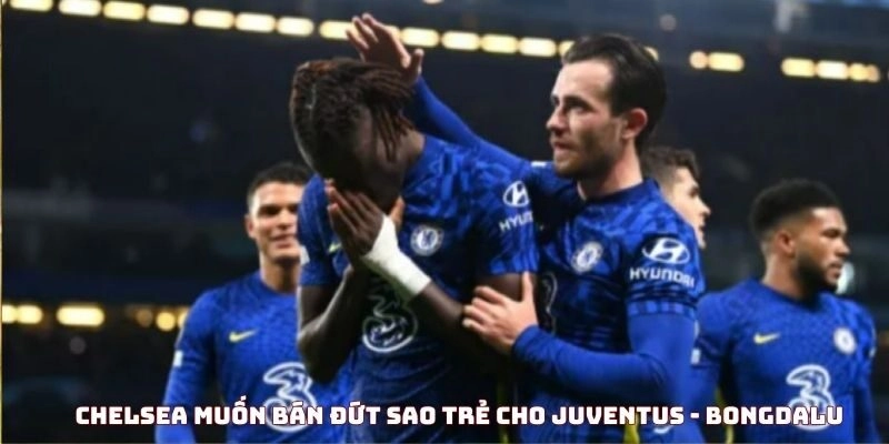 chelsea-muon-ban-dut-sao-tre-cho-juventus