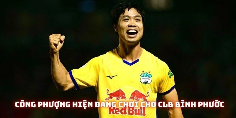 Công Phượng hiện tại đang thi đấu dưới áo CLB Bình Phước