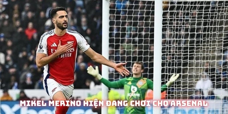 Mikel Merino hiện đang chơi cho Arsenal